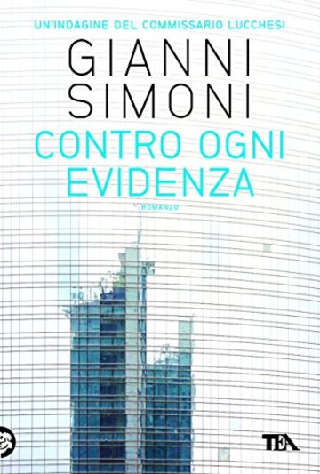 Contro ogni evidenza: Un'indagine del commissario Lucchesi (Narrativa tea)