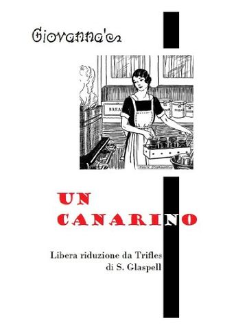 Un canarino: Libera riduzione da Trifles di S. Glaspell