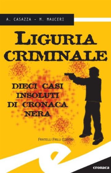 Liguria criminale. 10 casi insoluti di cronaca nera