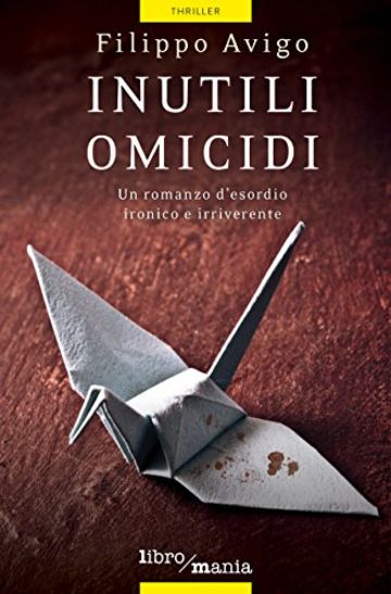 Inutili omicidi: Un romanzo d'esordio ironico e irriverente: 6 (Romanzi libromania)