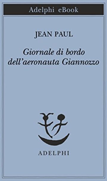 Giornale di bordo dell'aeronauta Giannozzo (Piccola biblioteca Adelphi)