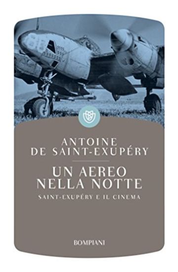 Un aereo nella notte: Saint-Exupéry e il cinema (I grandi tascabili)