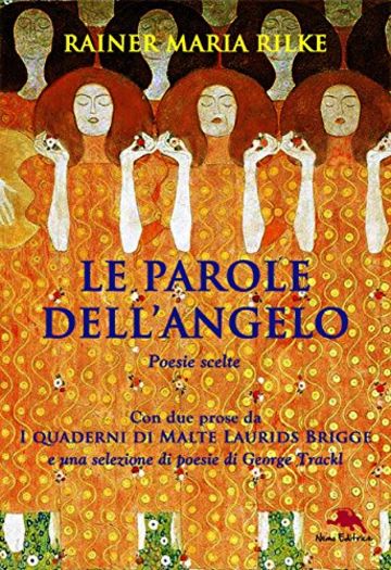 Le parole dell'angelo. Poesie scelte di Rainer Maria Rilke (Con due prose da I quaderni di Malte Laurids Brigge e poesie di George Trackl)