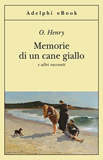 Memorie di un cane giallo: e altri racconti (Gli Adelphi)