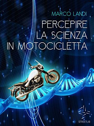 Percepire la scienza in motocicletta