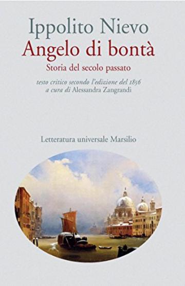 Angelo di bontà (ed. 1856): Storia del secolo passato. Testo critico secondo l'ediz. del 1856 (Letteratura universale. Nievo le opere)