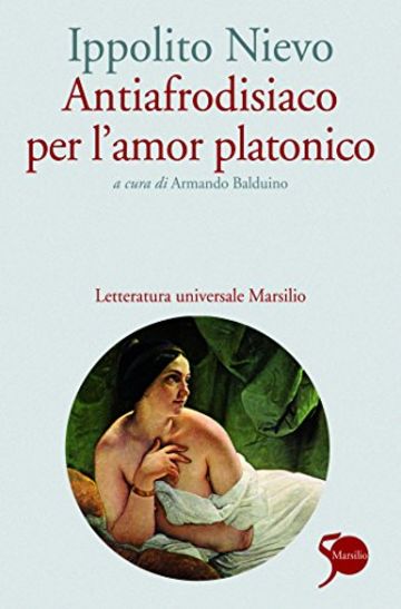 Antiafrodisiaco per l'amor platonico (Letteratura universale. Nievo le opere)