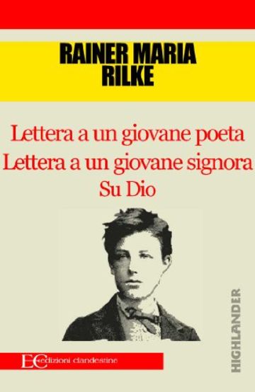 Lettere a un giovane poeta - Lettere a una giovane signora - Su Dio