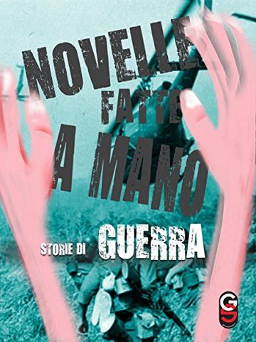 Storie di Guerra (Novelle Fatte a Mano Vol. 4)