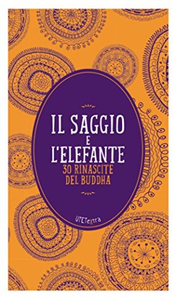 Il saggio e l'elefante: 30 rinascite del Buddha (Utet Extra)