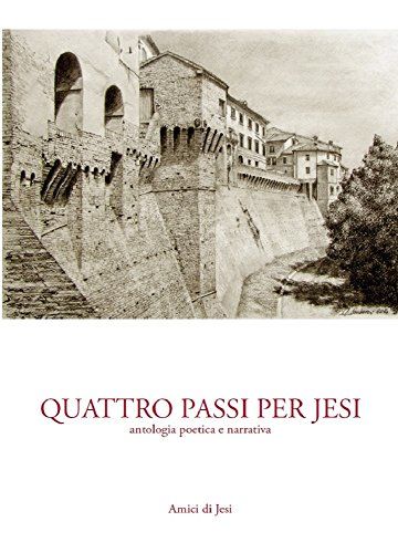 Quattro passi per Jesi: Antologia poetica e narrativa