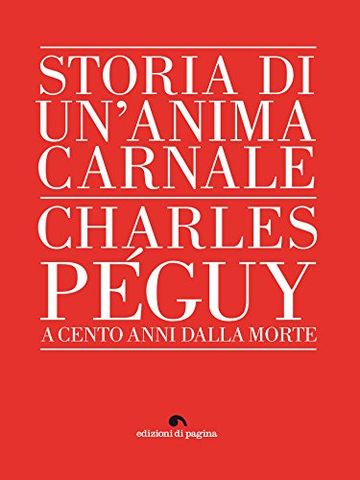 Storia di un'anima carnale. Charles Péguy (Varia)