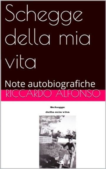 Schegge della mia vita: Note autobiografiche (pensieri dell'autore Vol. 1)