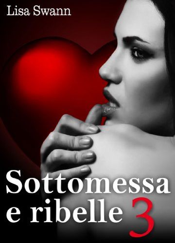 Sottomessa e ribelle - volume 3