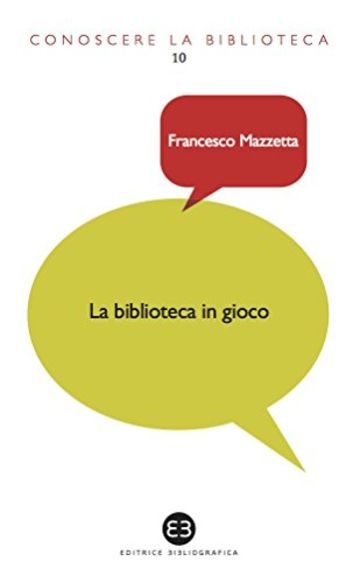 Biblioteca in gioco: I videogame tra dimensione ludica e ruolo educativo (Conoscere la biblioteca)