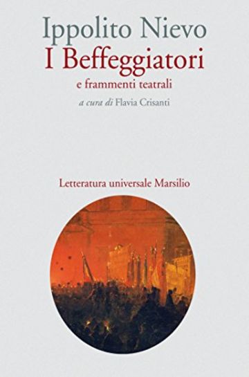 I beffeggiatori: e frammenti teatrali (Letteratura universale. Nievo le opere)