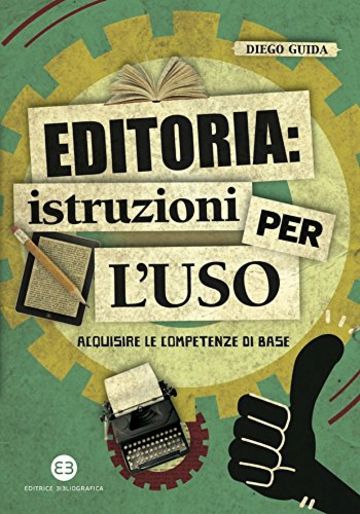 Editoria: istruzioni per l'uso: Acquisire le competenze di base (I mestieri del libro)