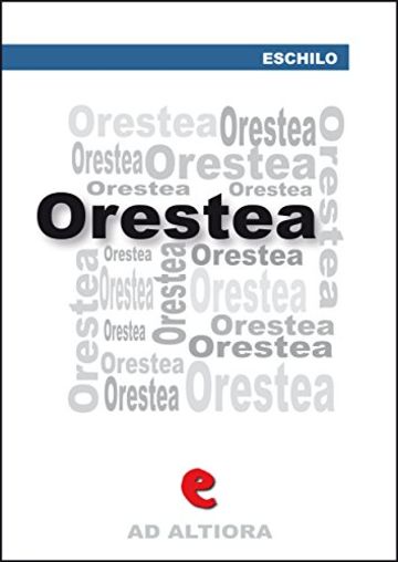 Orestea: Agamènnone, Coefore, Eumenidi (Ad Altiora)