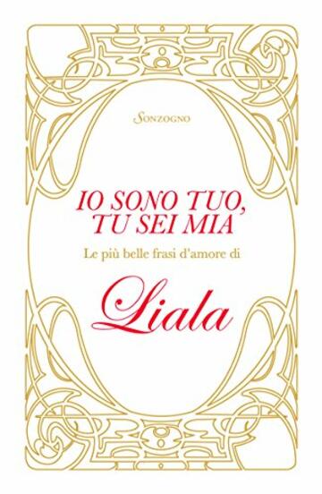 Io sono tuo, tu sei mia: Le pi&ugrave; belle frasi d'amore di Liala