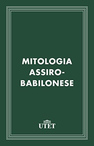 Mitologia assiro-babilonese (Classici della religione)