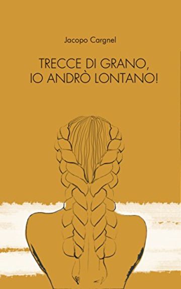 Trecce di grano, io andrò lontano!