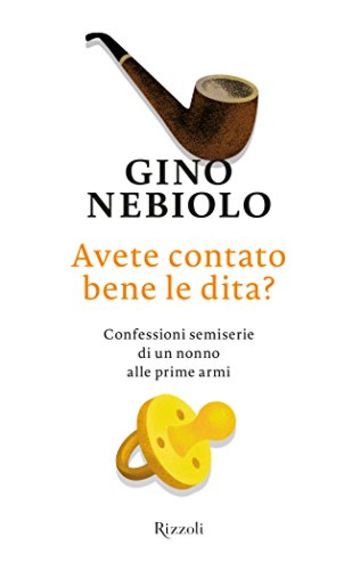 Avete contato bene le dita?: Confessioni semiserie di un nonno alle prime armi (Di tutto di più)