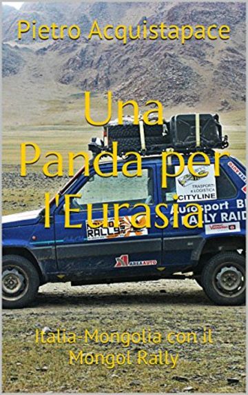 Una Panda per l'Eurasia: Italia-Mongolia con il Mongol Rally