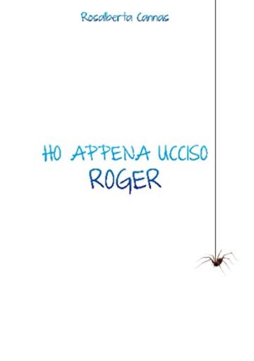 HO APPENA UCCISO ROGER