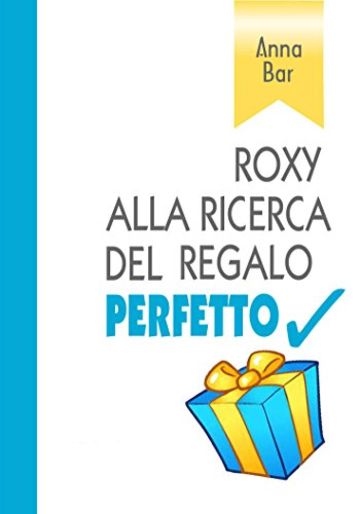 ROXY ALLA RICERCA DEL REGALO PERFETTO