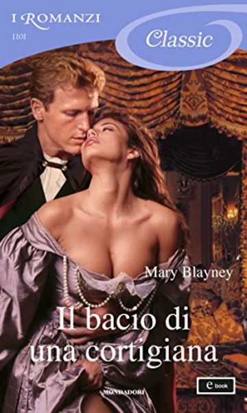 Il bacio di una cortigiana (I Romanzi Classic)