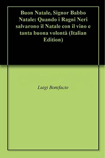 Buon Natale, Signor Babbo Natale: Quando i Ragni Neri salvarono il Natale con il vino e tanta buona volontà