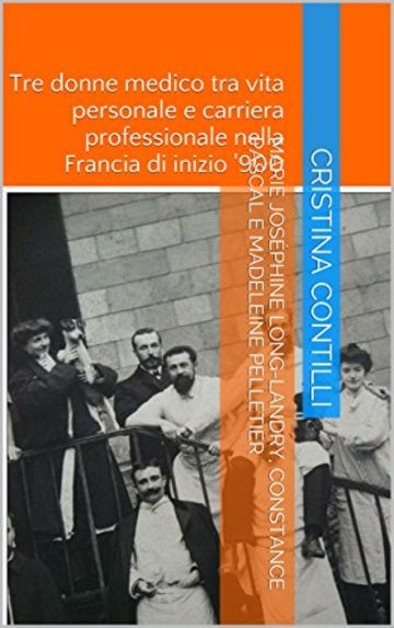 Marie Joséphine Long-Landry, Constance Pascal e Madeleine Pelletier: Tre donne medico tra vita personale e carriera professionale nella Francia di inizio '900