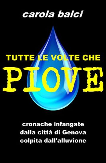 Tutte le volte che piove: Cronache infangate dalla città di Genova colpita dall'alluvione