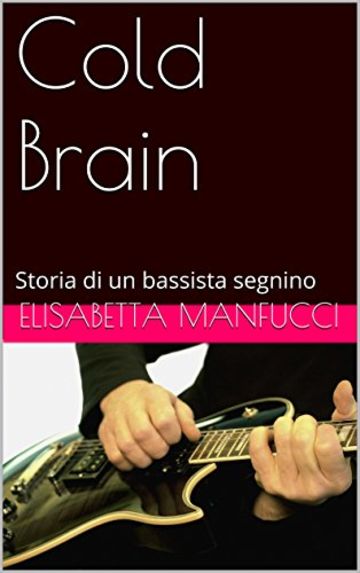 Cold Brain: Storia di un bassista segnino