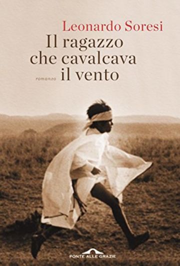 Il ragazzo che cavalcava il vento: Storia di corsa e coraggio, di uomini nati per correre (Ponte alle Grazie Romanzi)