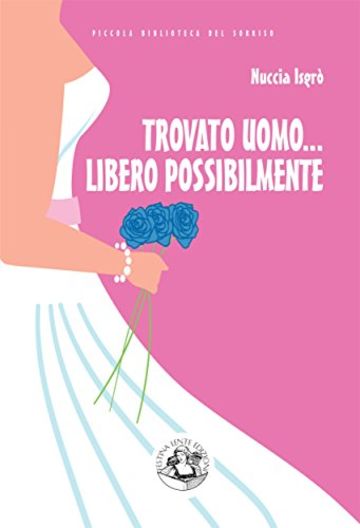 Trovato uomo... libero possibilmente (Piccola Biblioteca del Sorriso)