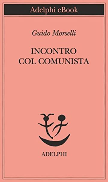 Incontro col comunista (Piccola biblioteca Adelphi)