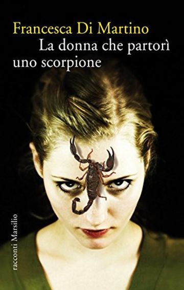 La donna che partorì uno scorpione (Romanzi e racconti)