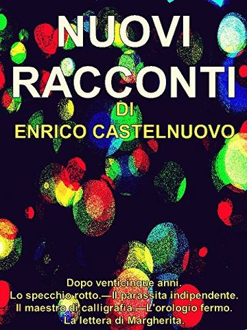 Nuovi racconti: Dopo venticinque anni; Lo Specchio rotto; Il Parassita indipendente; Il Maestro di calligrafia; L'Orologio fermo; La Lettera di Margherita