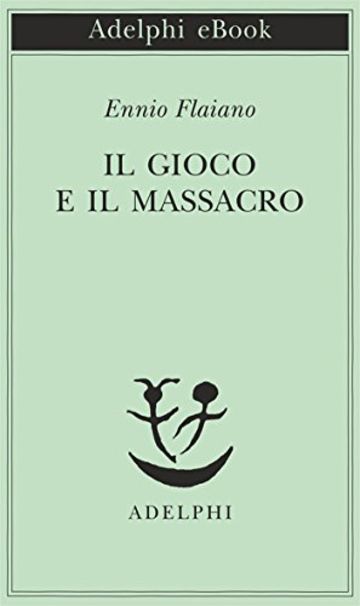 Il gioco e il massacro (Piccola biblioteca Adelphi)