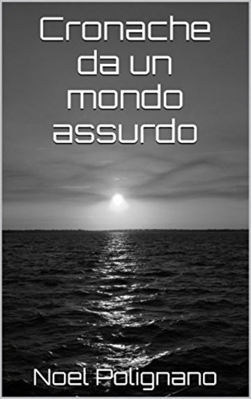 Cronache da un mondo assurdo