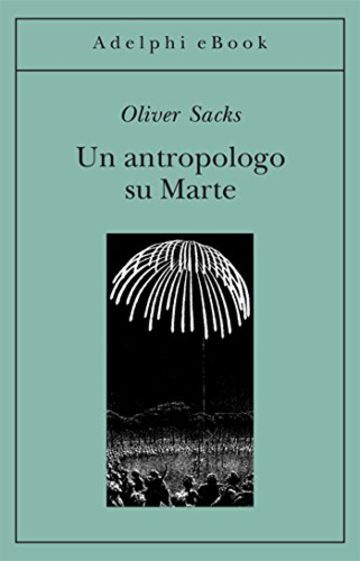 Un antropologo su Marte: Sette racconti paradossali (Gli Adelphi)