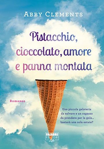 Pistacchio, cioccolato, amore e panna montata (Fabbri Life)