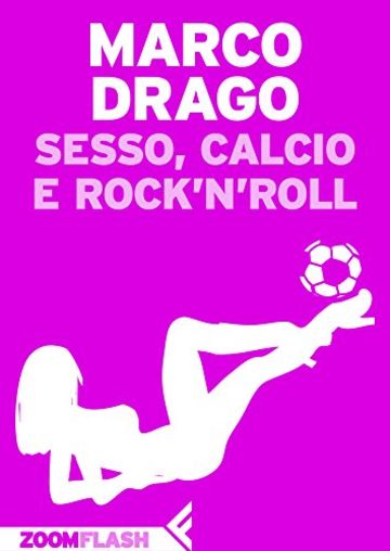 Sesso, calcio e rock'n'roll