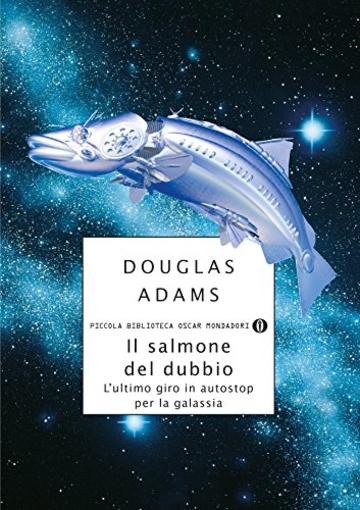 Il salmone del dubbio: L'ultimo giro in autostop per la galassia