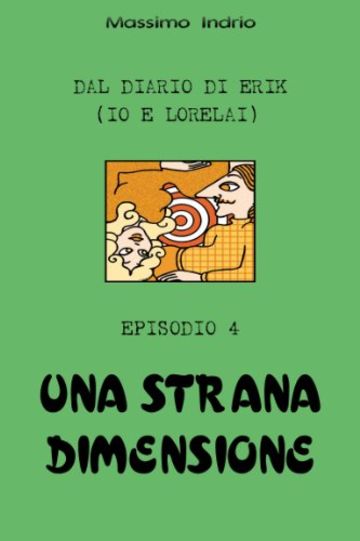 Una strana dimensione (Dal diario di Erik (Io e Lorelai) Vol. 4)