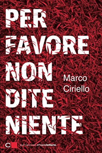 Per favore non dite niente (Chiarelettere Narrazioni)