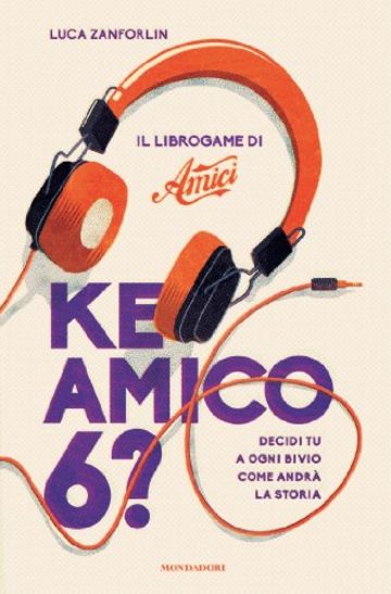 Ke amico 6?: Il librogame di Amici