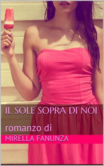 Il sole sopra di noi: romanzo di