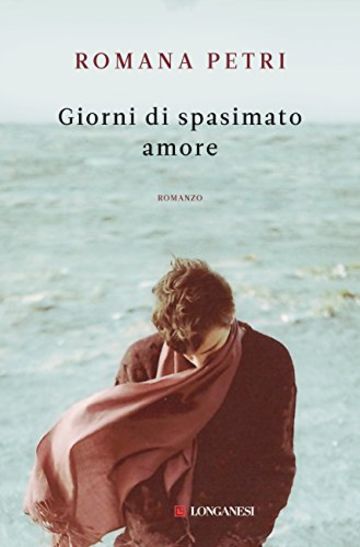 Giorni di spasimato amore (Longanesi Narrativa)